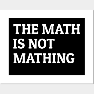 The Math Is Not Mathing Posters and Art